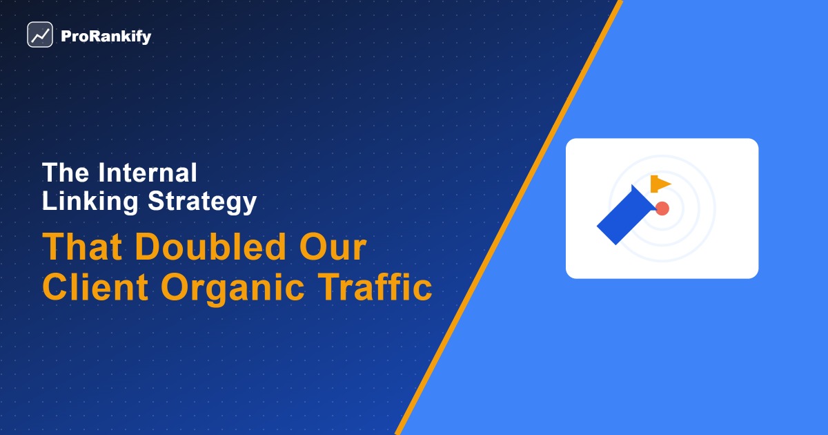 Strategy & Planning — The Internal Linking Strategy That Doubled Our Client Organic Traffic — ProRankify